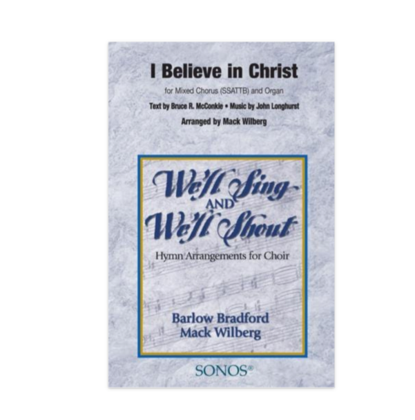 I believe in christ hymn by mack wilberg and sung by tabernacle choir