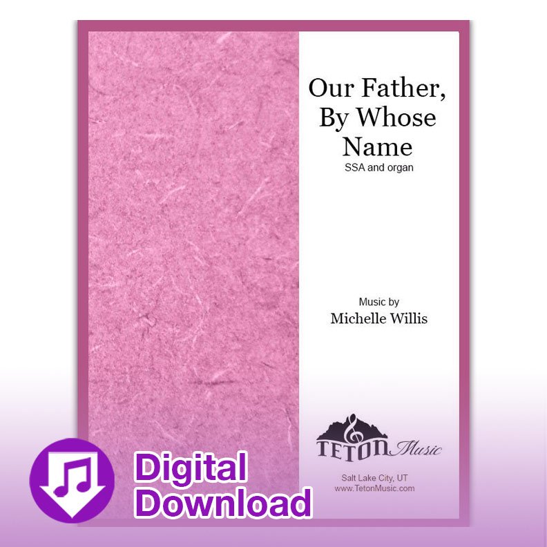 Our Father By Whose Name (SSA)