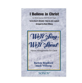 I believe in christ hymn by mack wilberg and sung by tabernacle choir 