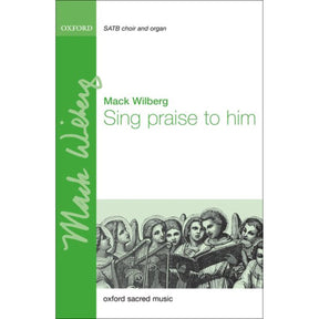 sing praise to him by mack wilberg sheet music